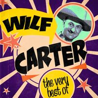 Wilf Carter - The Very Best Of Wilf Carter